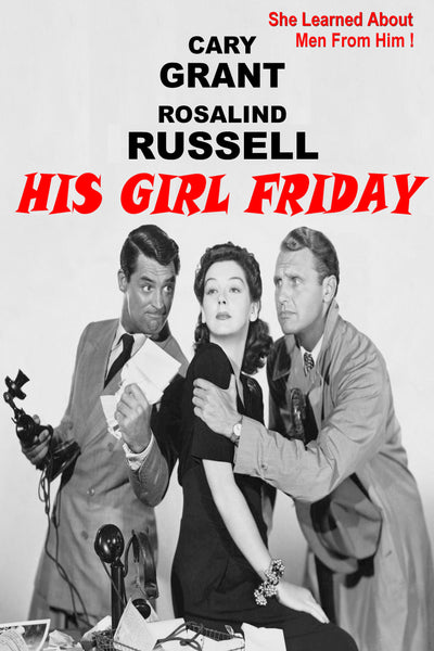 His Girl Friday (B&W, 1940)  92 minutes - Homunculus