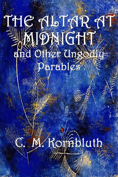 "The Altar at Midnight and Other Ungodly Parables" by C. M. Kornbluth (Kindle Edition) - Preview Available - Homunculus