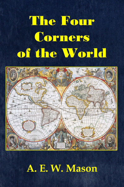 "The Four Corners of the World" by A. E. W. Mason (Kindle Edition) - Preview Available - Homunculus