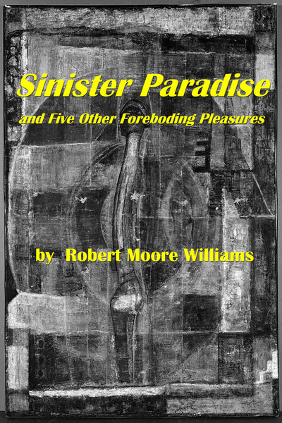 Sinister Paradise and Five Other Foreboding Pleasures by Robert Moore Williams (Kindle) - Homunculus