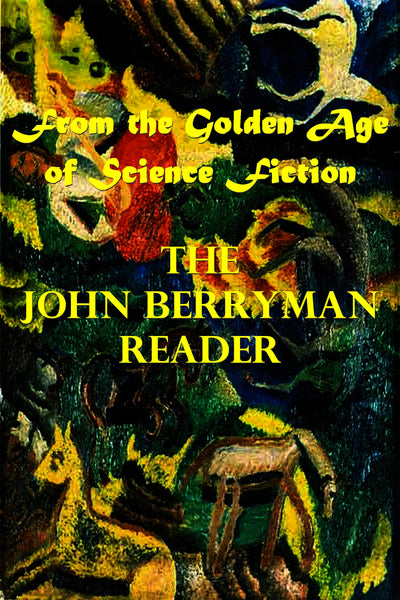 "The John Berryman Reader - From the Golden Age of Science Fiction" (Pdf Edition)  - Preview Available - Homunculus