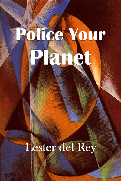 "Police Your Planet" by Lester Del Rey (Pdf Edition) - Preview Available - Homunculus